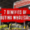7 Benefits of Buying Wholesale