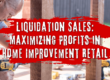 Liquidation Sales Maximizing Profits in Home Improvement Retail