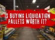 Is Buying Liquidation Pallets Worth It