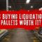 Is Buying Liquidation Pallets Worth It