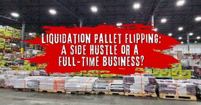 Liquidation Pallet Flipping A Side Hustle or a Full-Time Business