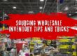 Sourcing Wholesale Inventory Tips and Tricks