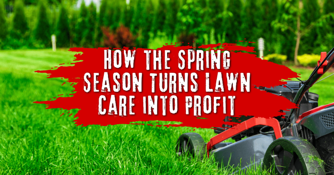 How the Spring Season Turns Lawn Care into Profit