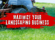 Maximize Your Landscaping Business