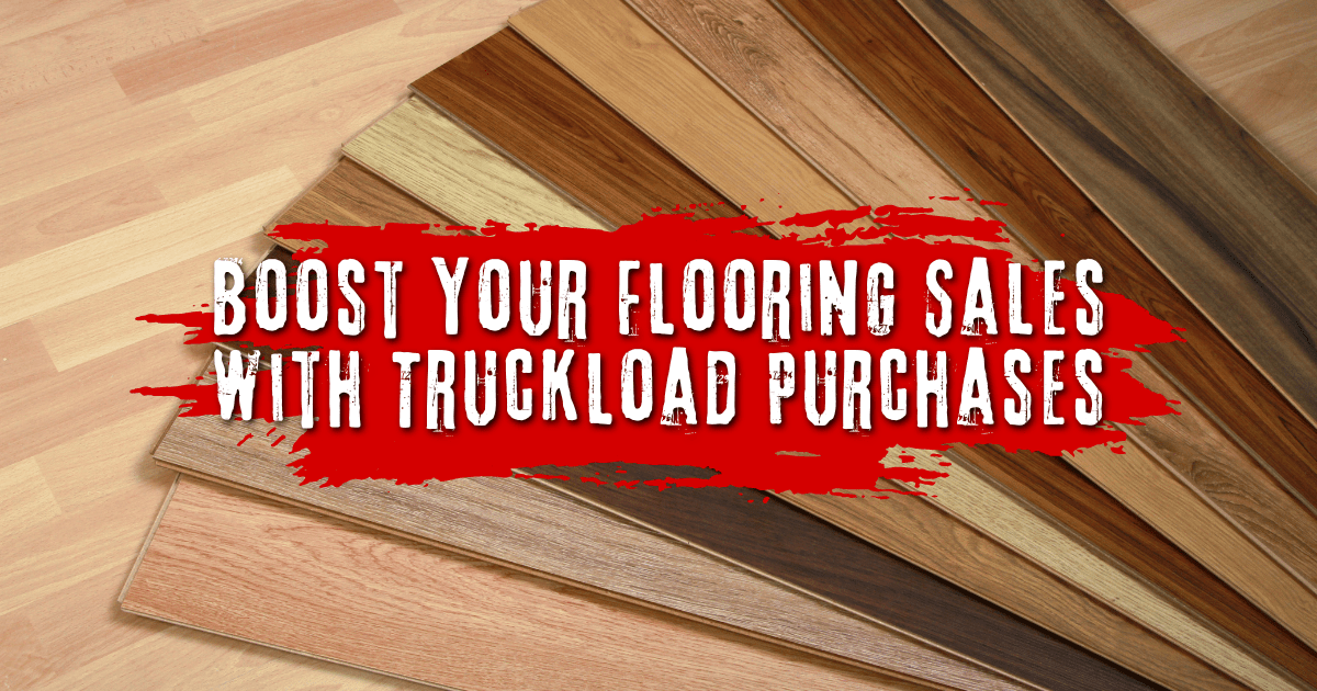 Boost Your Flooring Sales with Truckload Purchases