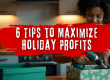 6 Tips to Maximize Holiday Profits